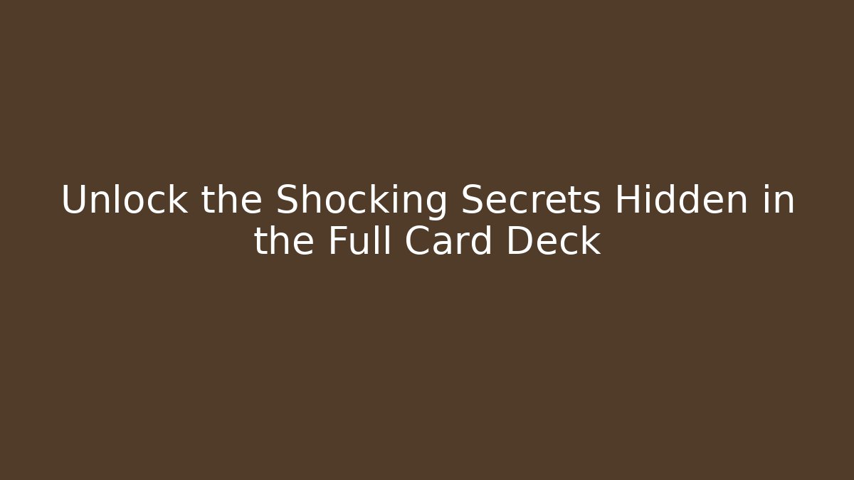 Unlock the Shocking Secrets Hidden in the Full Card Deck - Create More Assets
