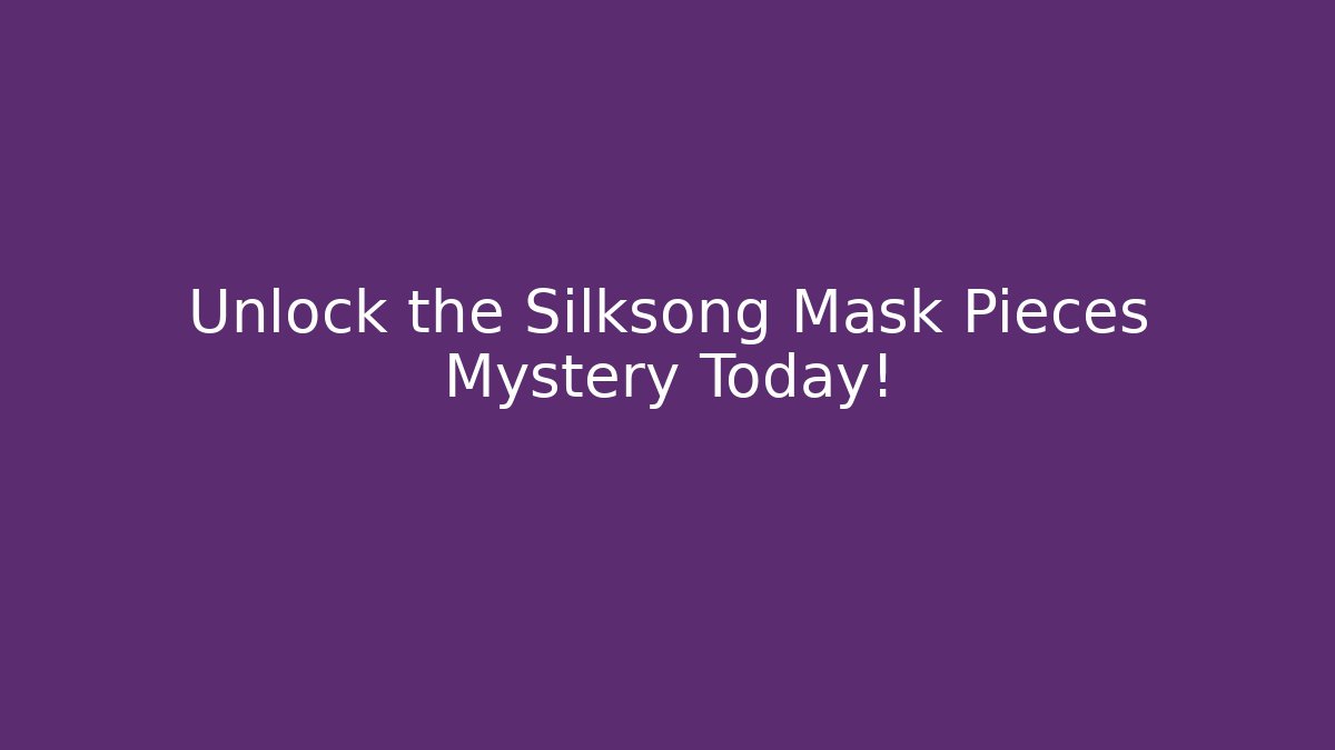 Unlock the Silksong Mask Pieces Mystery Today!