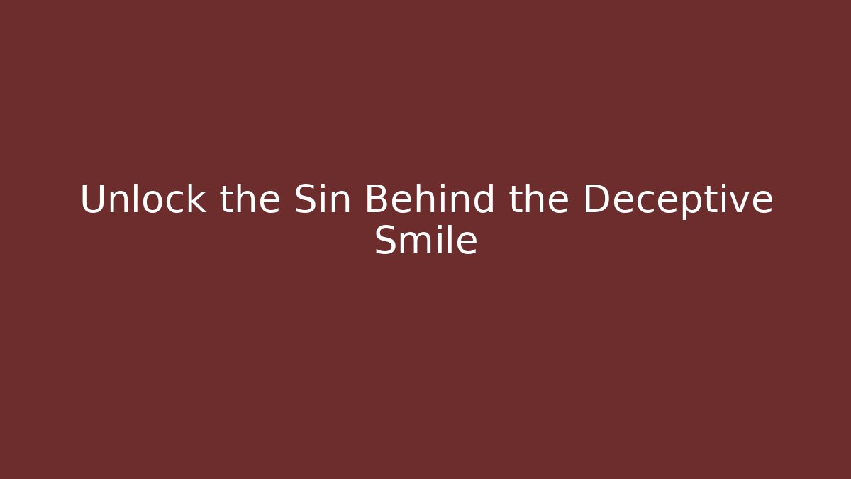 Unlock the Sin Behind the Deceptive Smile