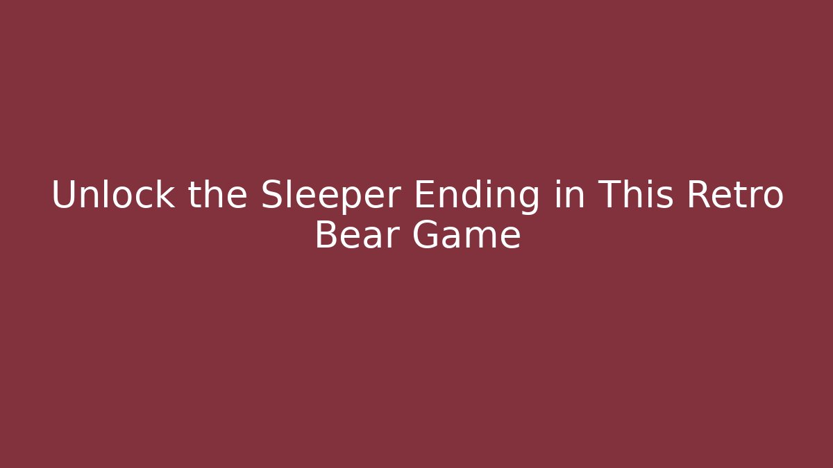 Unlock the Sleeper Ending in This Retro Bear Game