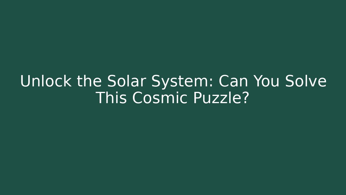 Unlock the Solar System: Can You Solve This Cosmic Puzzle?