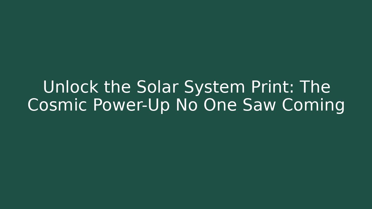 Unlock the Solar System Print: The Cosmic Power-Up No One Saw Coming