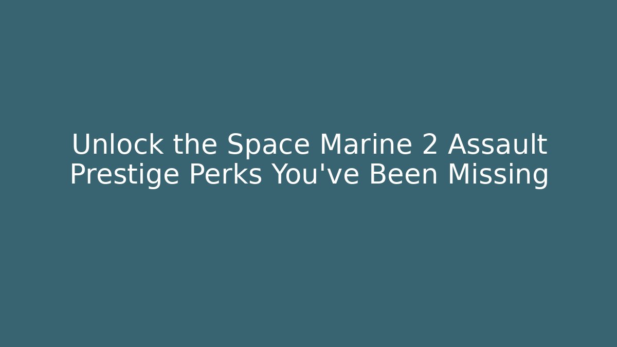 Unlock the Space Marine 2 Assault Prestige Perks You've Been Missing