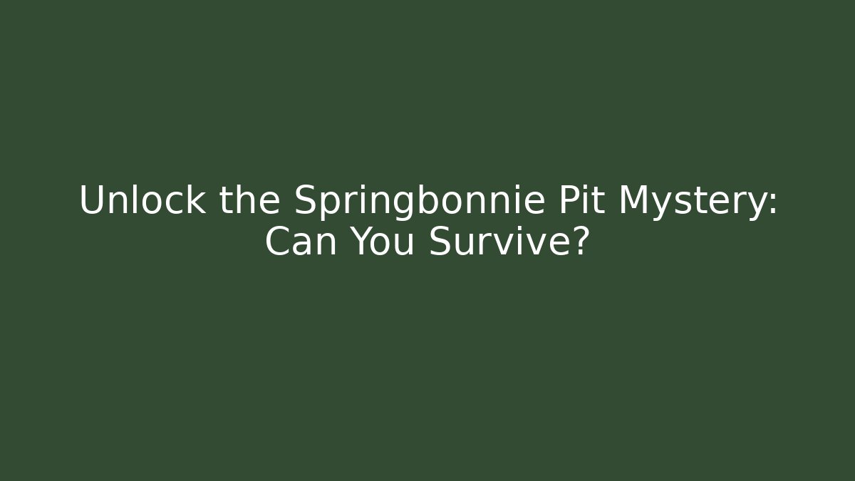 Unlock the Springbonnie Pit Mystery: Can You Survive?