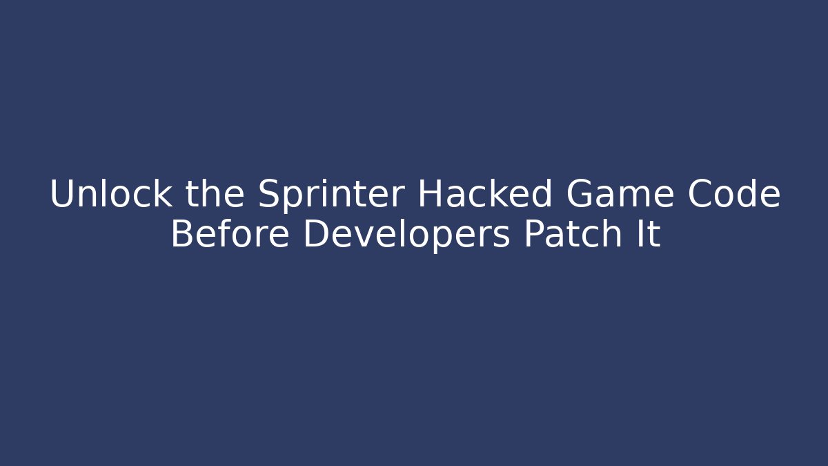 Unlock the Sprinter Hacked Game Code Before Developers Patch It - Create More Assets