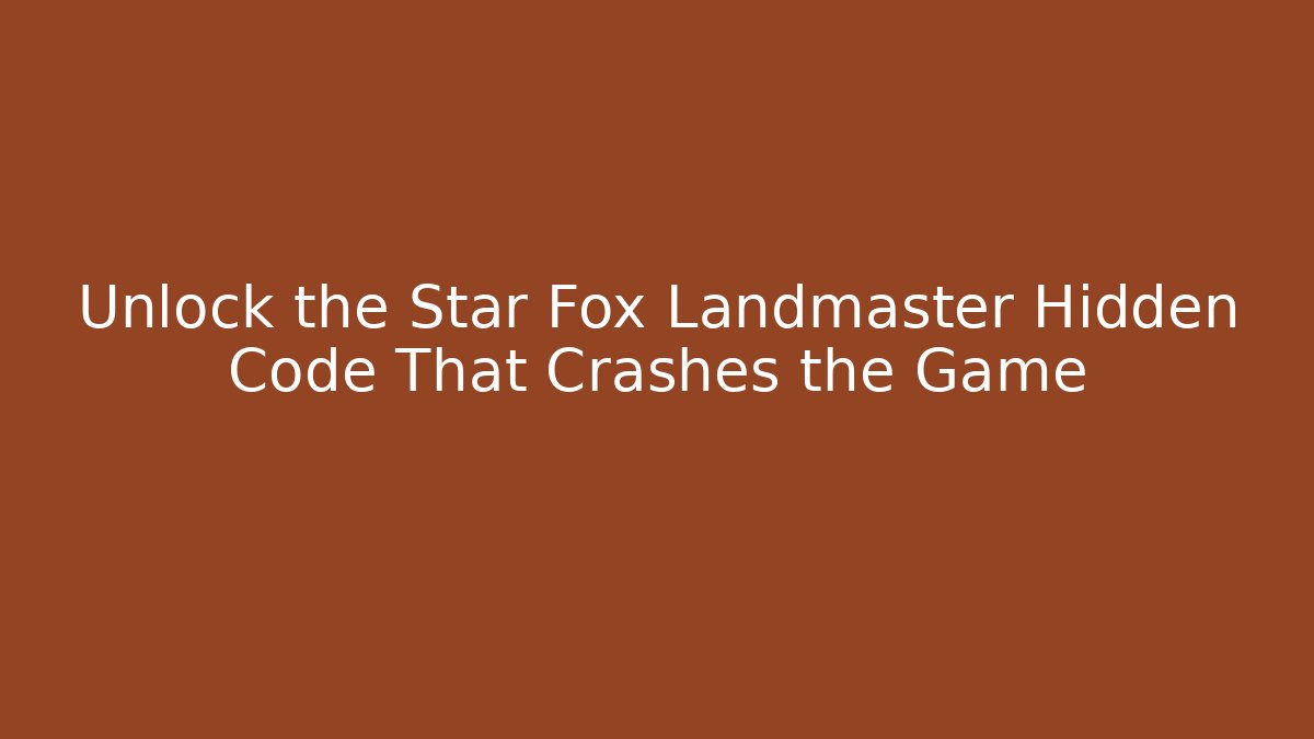 Unlock the Star Fox Landmaster Hidden Code That Crashes the Game