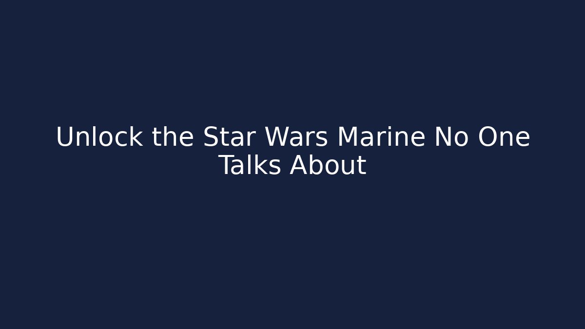 Unlock the Star Wars Marine No One Talks About