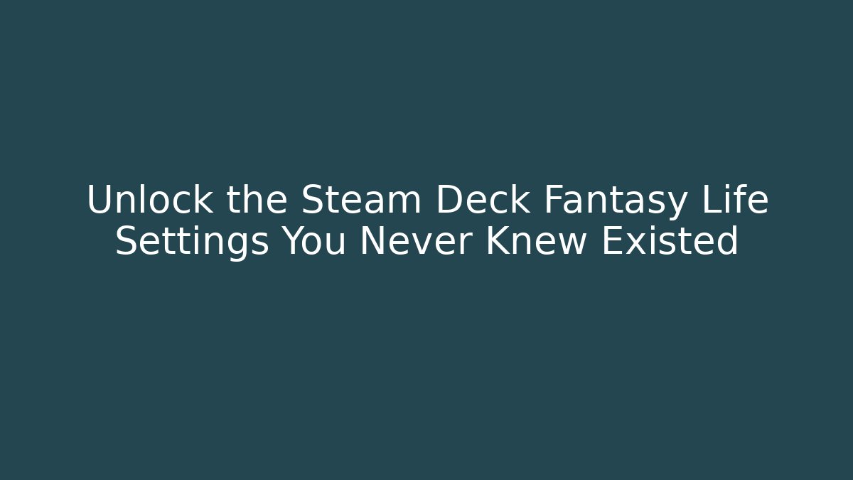 Unlock the Steam Deck Fantasy Life Settings You Never Knew Existed