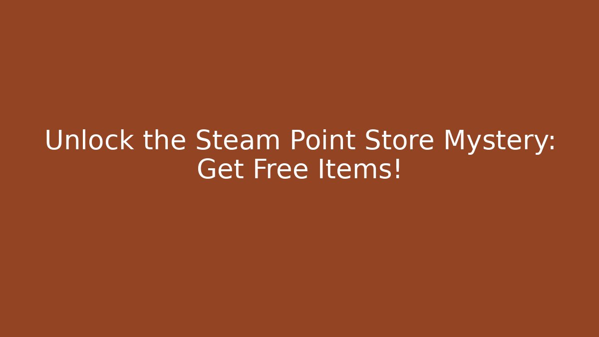 Unlock the Steam Point Store Mystery: Get Free Items!
