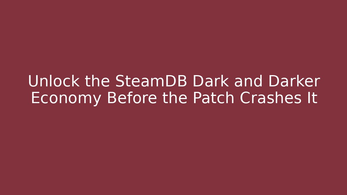 Unlock the SteamDB Dark and Darker Economy Before the Patch Crashes It