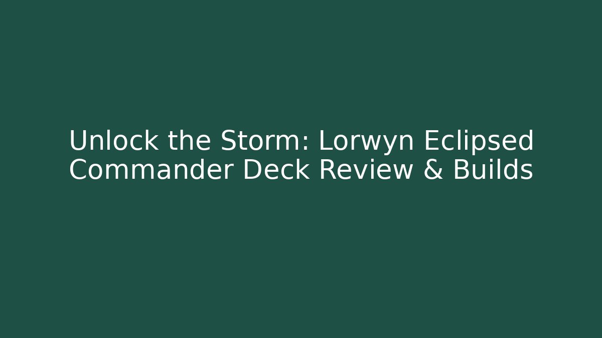 Unlock the Storm: Lorwyn Eclipsed Commander Deck Review & Builds