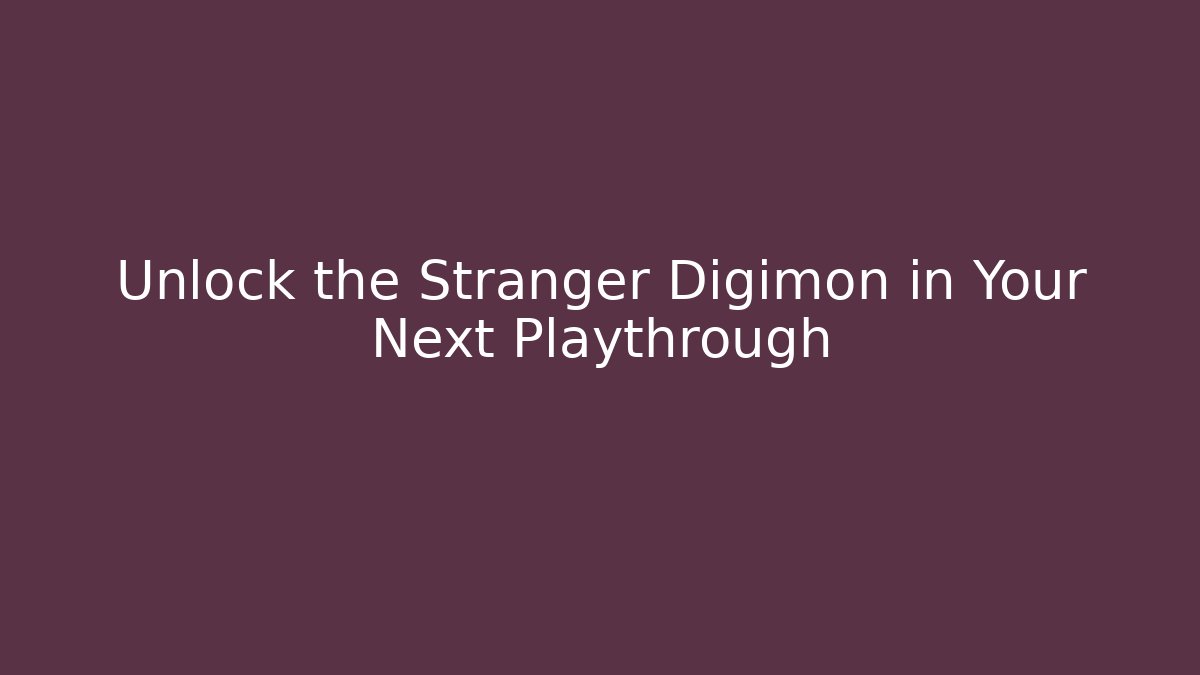 Unlock the Stranger Digimon in Your Next Playthrough