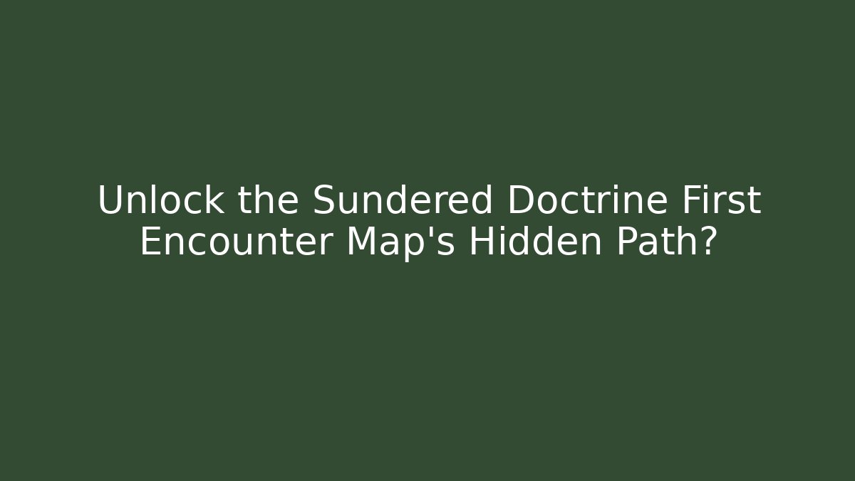 Unlock the Sundered Doctrine First Encounter Map's Hidden Path?