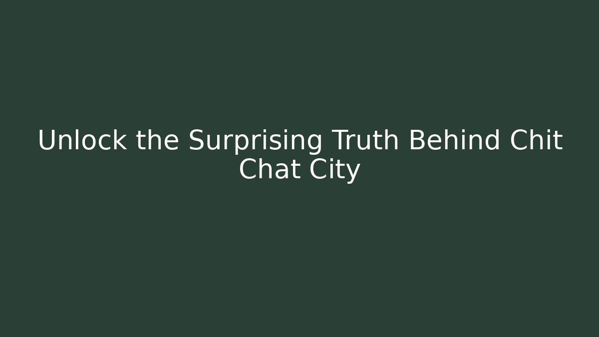Unlock the Surprising Truth Behind Chit Chat City