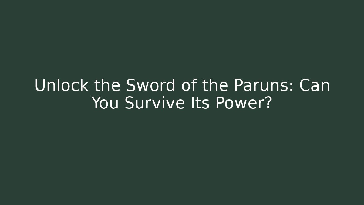 Unlock the Sword of the Paruns: Can You Survive Its Power?
