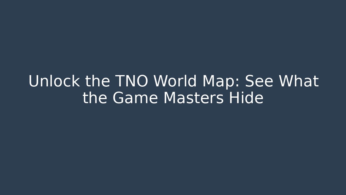 Unlock the TNO World Map: See What the Game Masters Hide