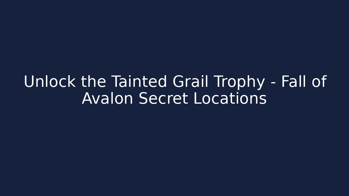 Unlock the Tainted Grail Trophy - Fall of Avalon Secret Locations