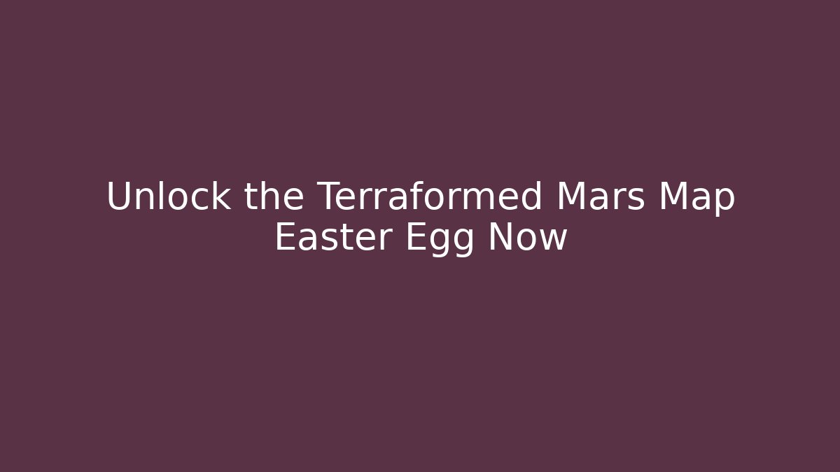 Unlock the Terraformed Mars Map Easter Egg Now - Create More Assets