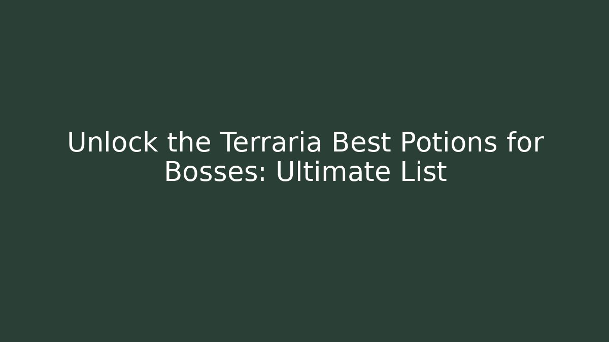 Unlock the Terraria Best Potions for Bosses: Ultimate List