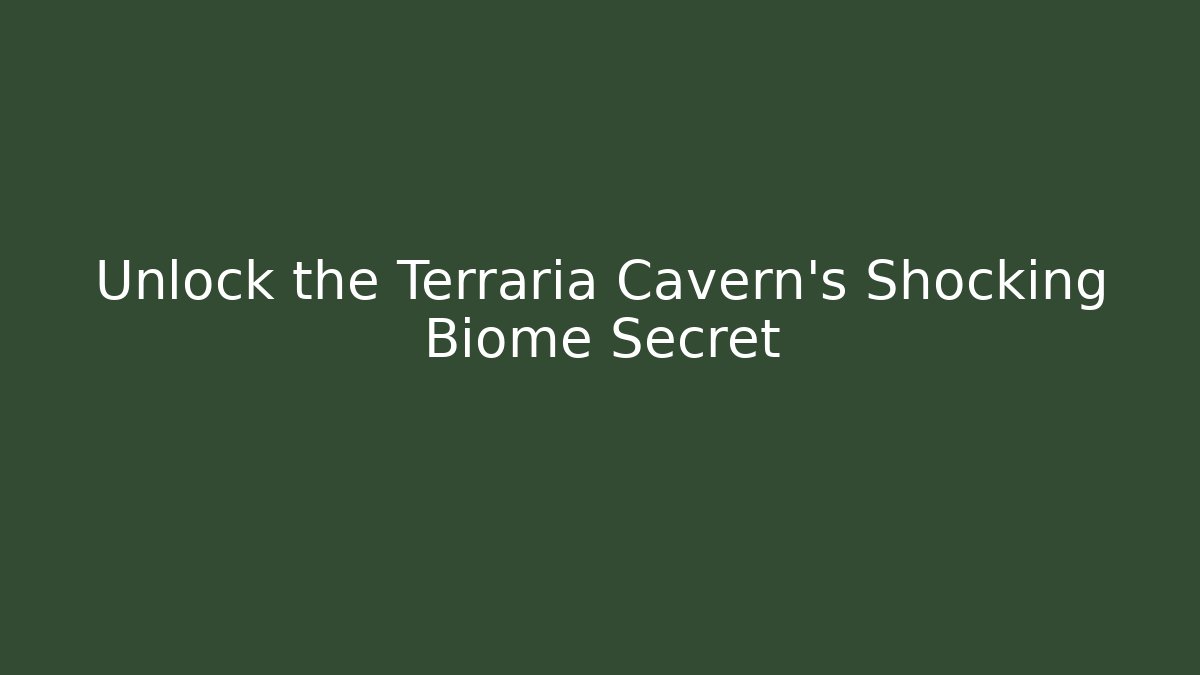 Unlock the Terraria Cavern's Shocking Biome Secret