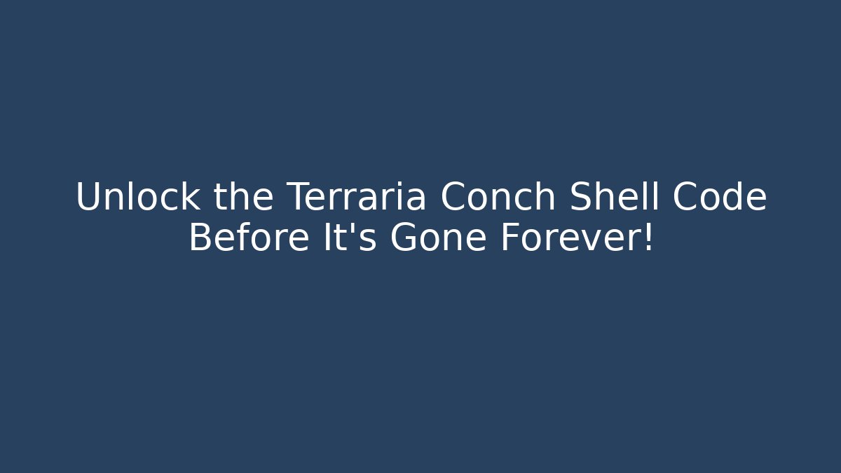 Unlock the Terraria Conch Shell Code Before It’s Gone Forever!