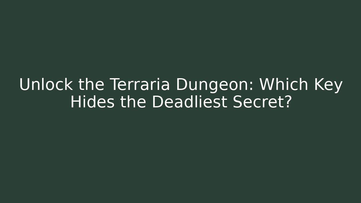 Unlock the Terraria Dungeon: Which Key Hides the Deadliest Secret?