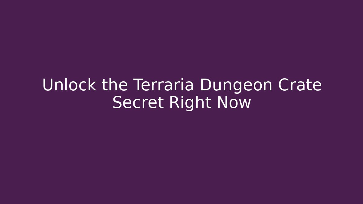 Unlock the Terraria Dungeon Crate Secret Right Now
