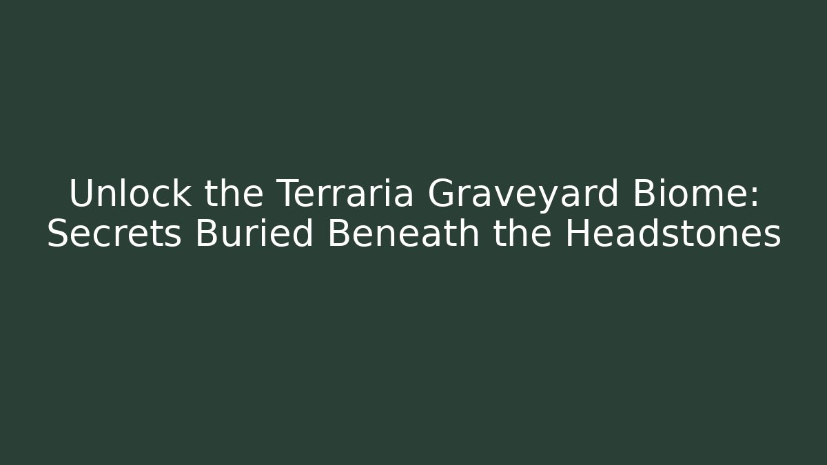 Unlock the Terraria Graveyard Biome: Secrets Buried Beneath the Headstones