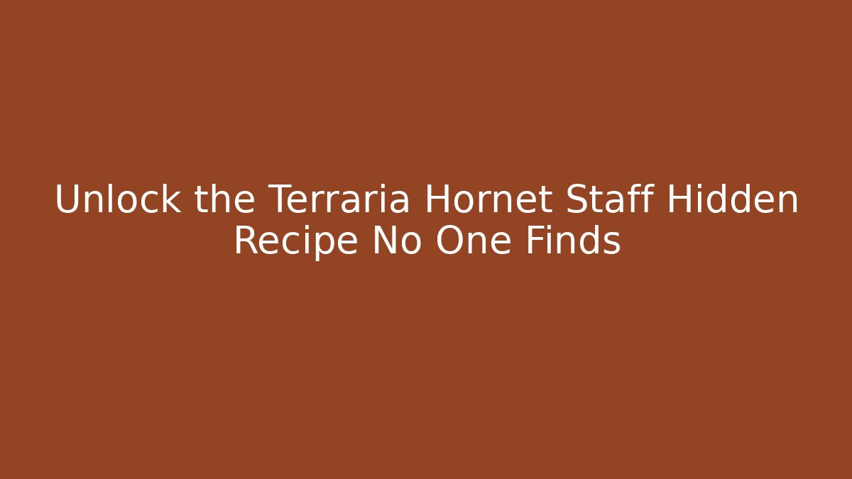Unlock the Terraria Hornet Staff Hidden Recipe No One Finds