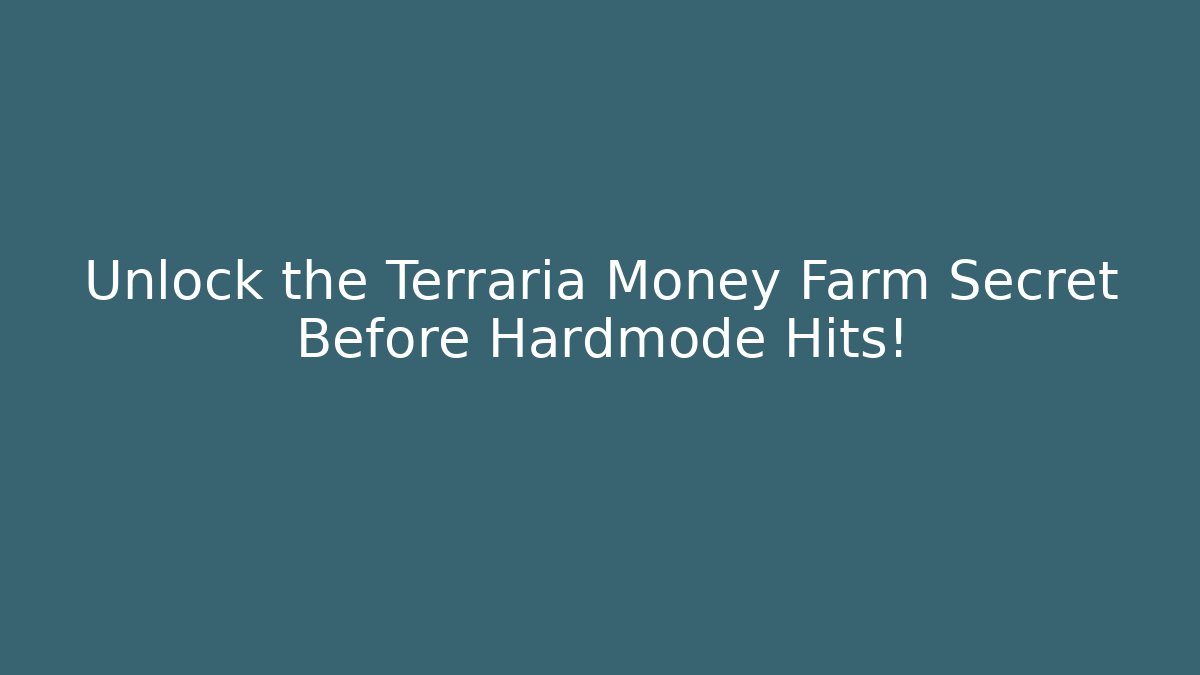 Unlock the Terraria Money Farm Secret Before Hardmode Hits!