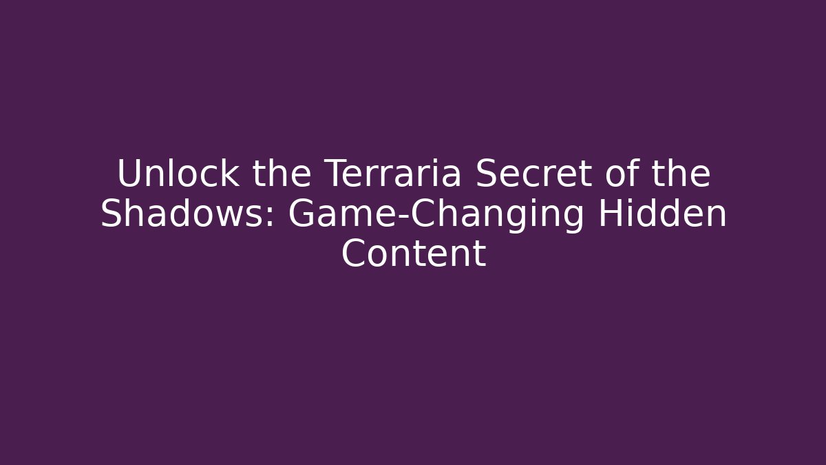 Unlock the Terraria Secret of the Shadows: Game-Changing Hidden Content