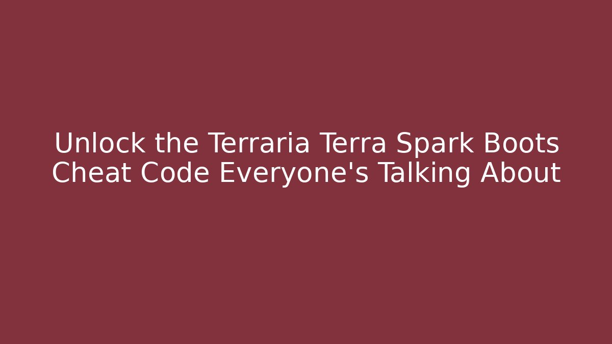 Unlock the Terraria Terra Spark Boots Cheat Code Everyone’s Talking About