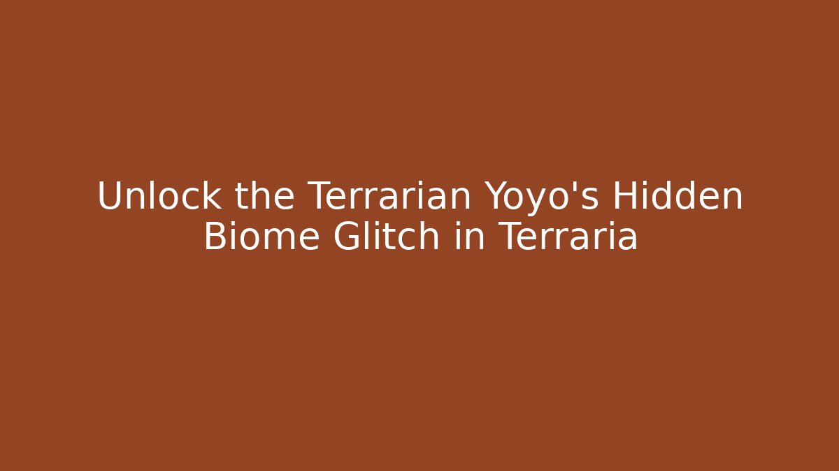 Unlock the Terrarian Yoyo’s Hidden Biome Glitch in Terraria