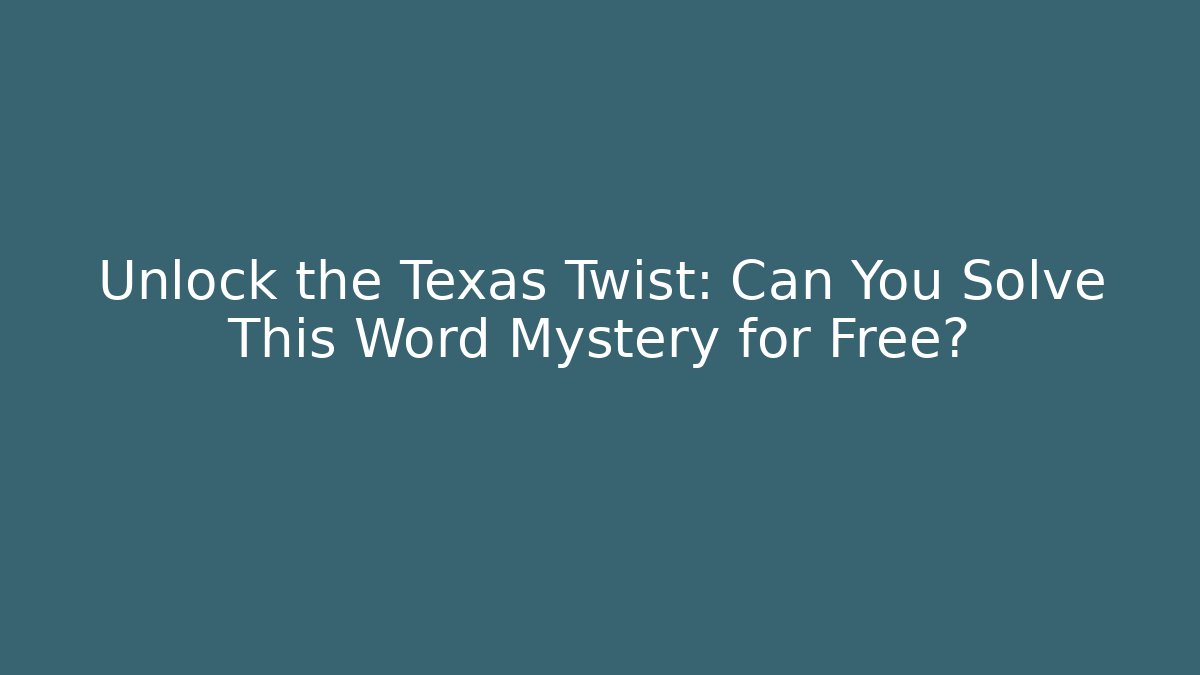 Unlock the Texas Twist: Can You Solve This Word Mystery for Free?