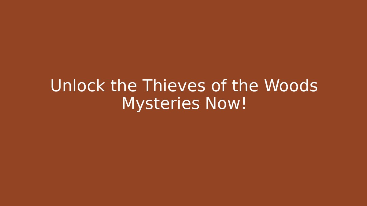 Unlock the Thieves of the Woods Mysteries Now!