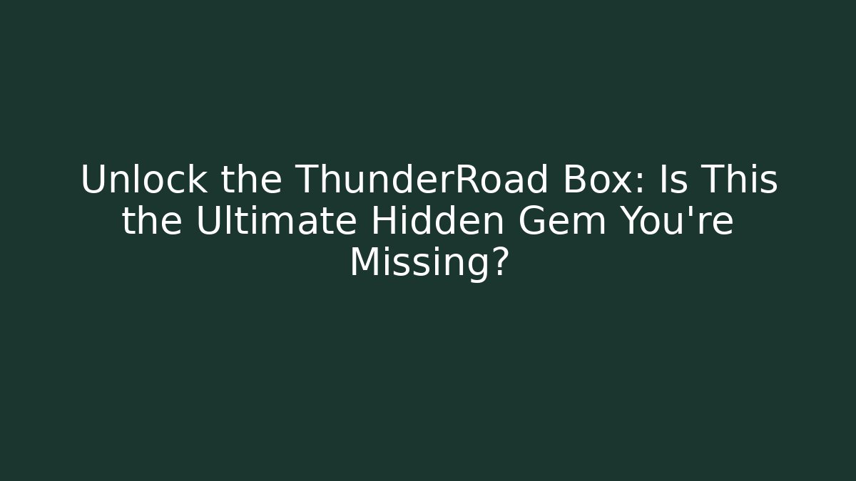 Unlock the ThunderRoad Box: Is This the Ultimate Hidden Gem You're Missing? - Create More Assets