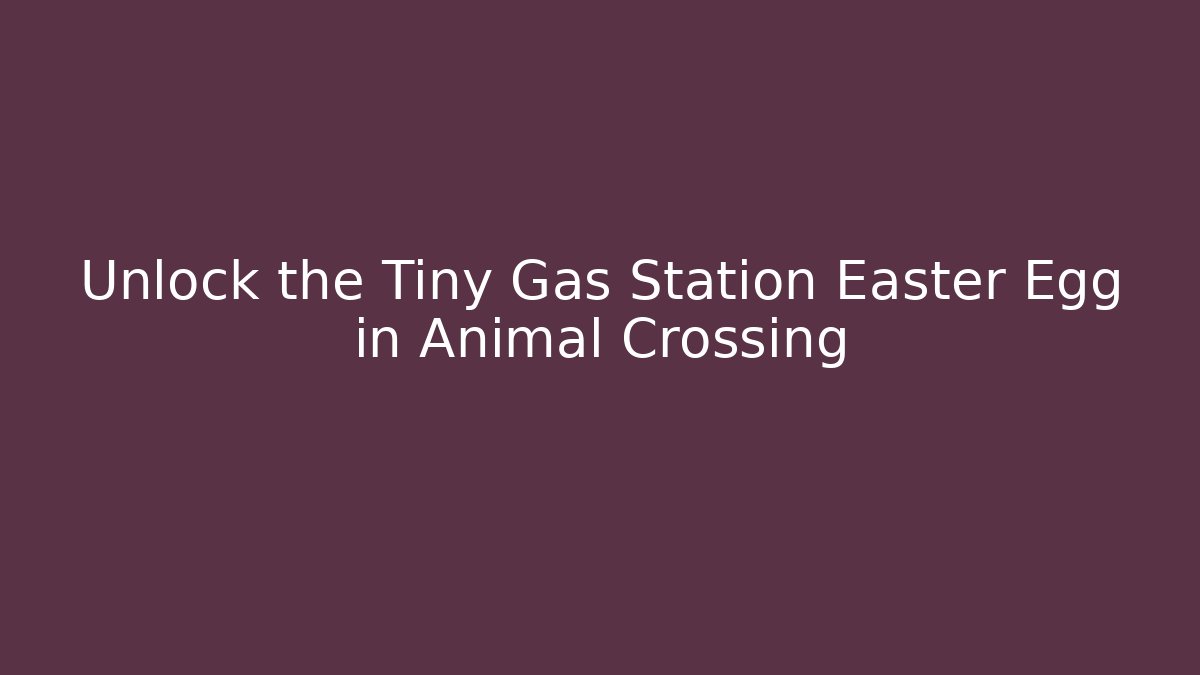Unlock the Tiny Gas Station Easter Egg in Animal Crossing