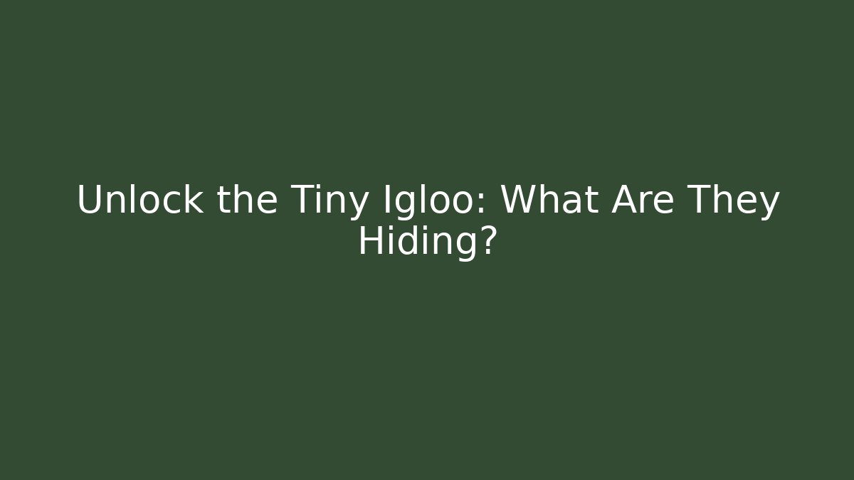 Unlock the Tiny Igloo: What Are They Hiding? - Create More Assets