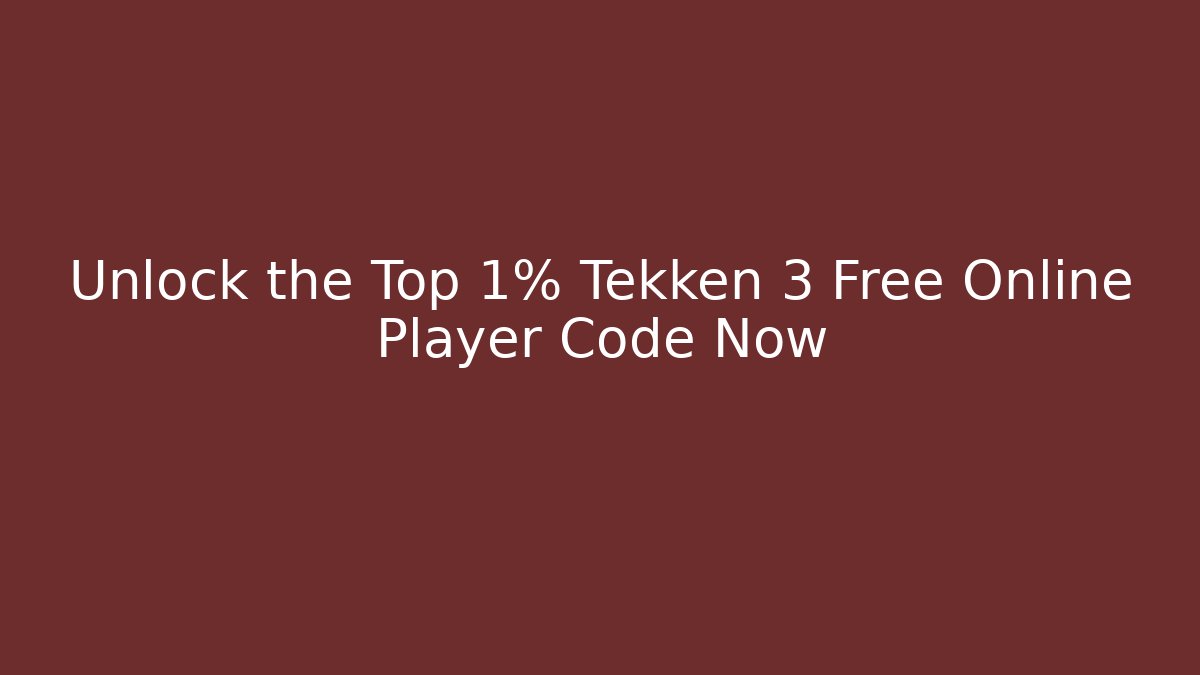 Unlock the Top 1% Tekken 3 Free Online Player Code Now