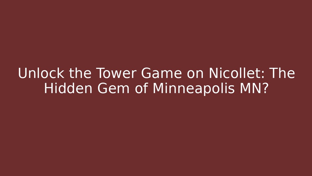 Unlock the Tower Game on Nicollet: The Hidden Gem of Minneapolis MN?