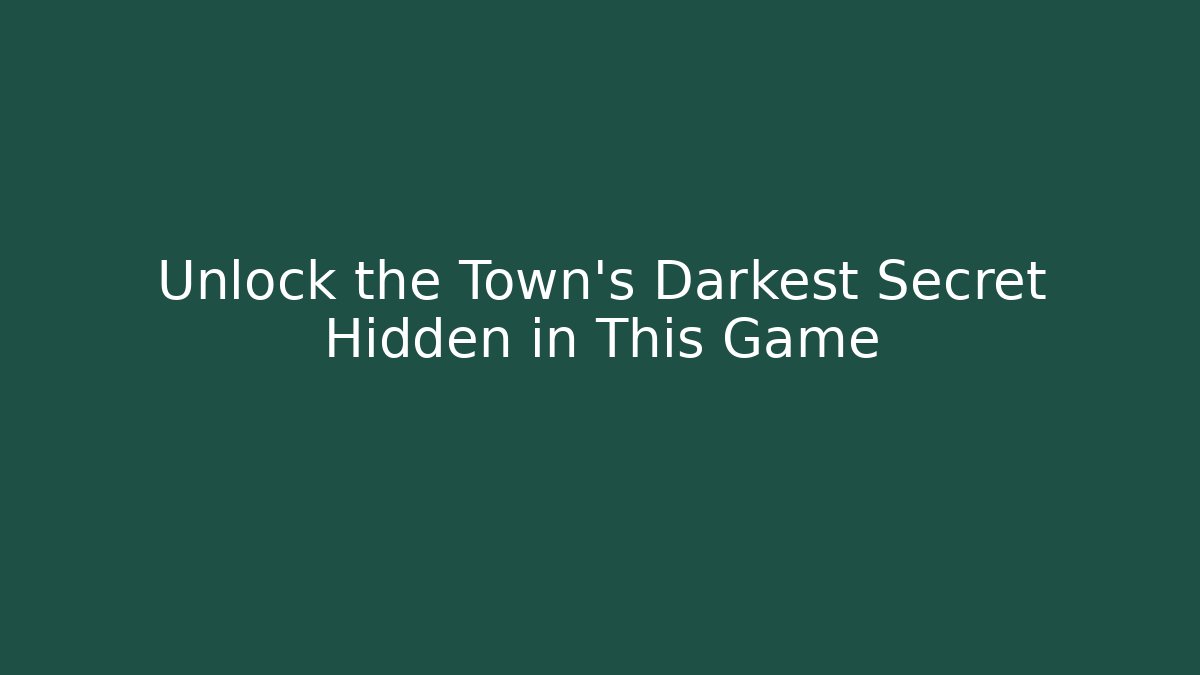 Unlock the Town's Darkest Secret Hidden in This Game