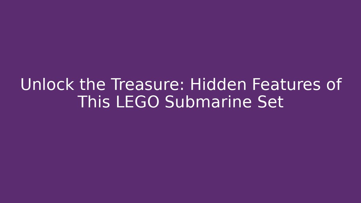 Unlock the Treasure: Hidden Features of This LEGO Submarine Set