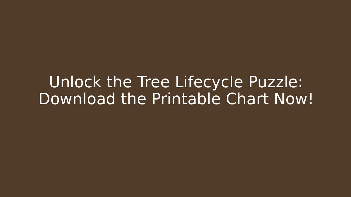 Unlock the Tree Lifecycle Puzzle: Download the Printable Chart Now!