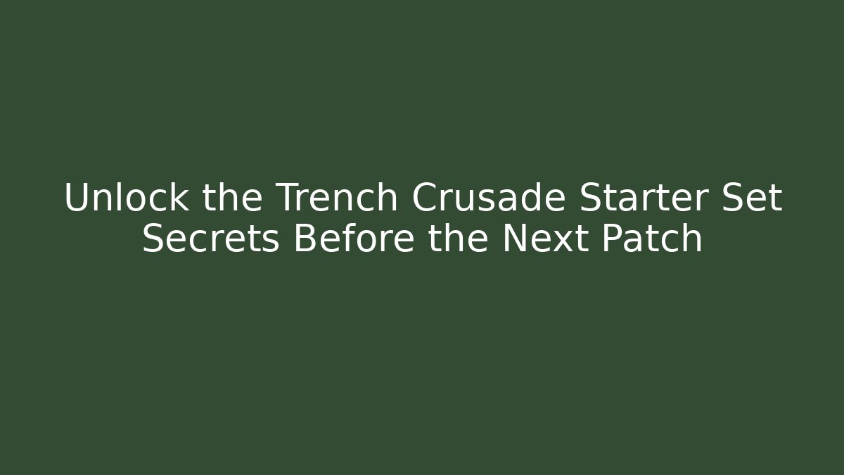 Unlock the Trench Crusade Starter Set Secrets Before the Next Patch - Create More Assets
