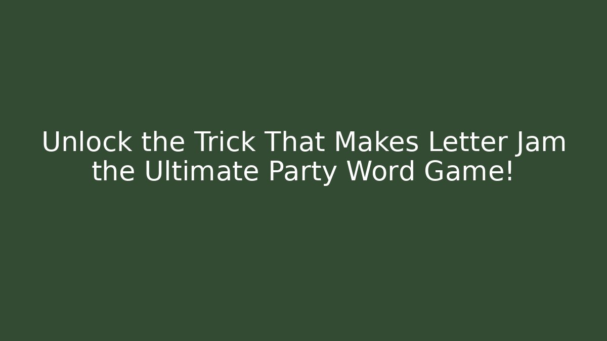 Unlock the Trick That Makes Letter Jam the Ultimate Party Word Game!