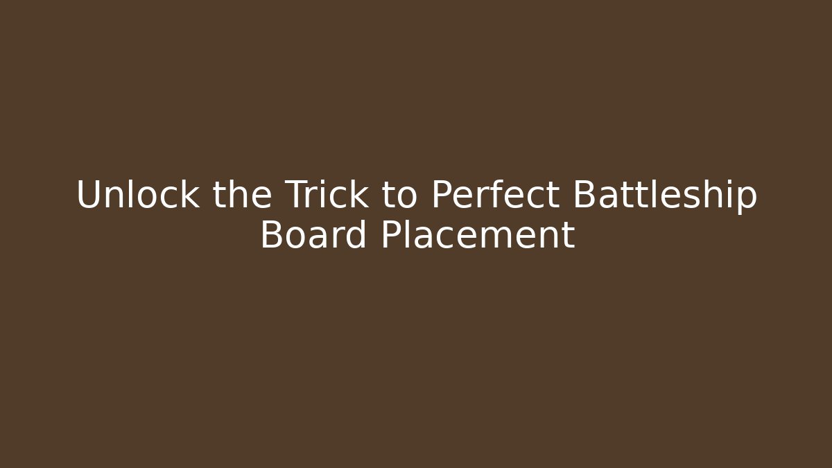 Unlock the Trick to Perfect Battleship Board Placement