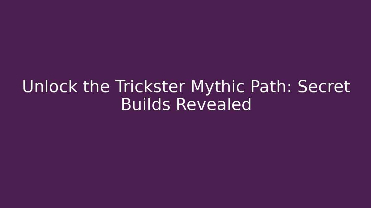 Unlock the Trickster Mythic Path: Secret Builds Revealed
