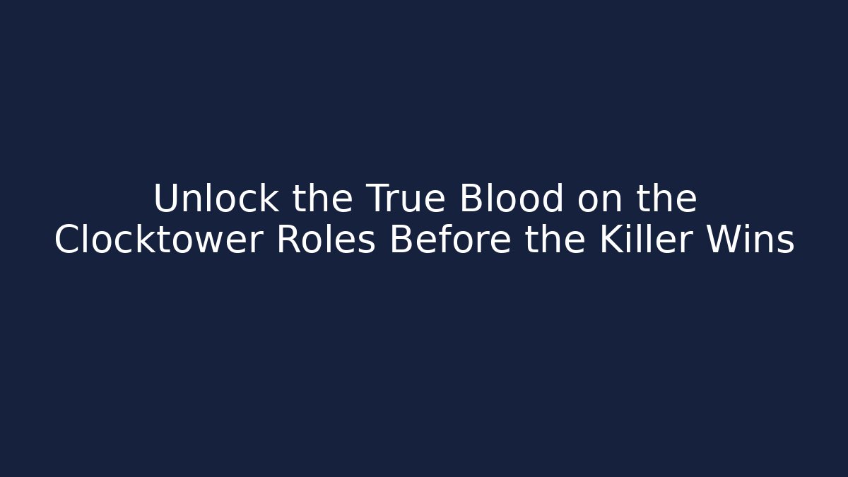 Unlock the True Blood on the Clocktower Roles Before the Killer Wins