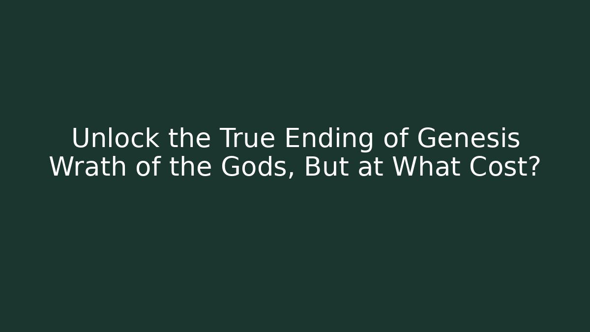 Unlock the True Ending of Genesis Wrath of the Gods, But at What Cost?