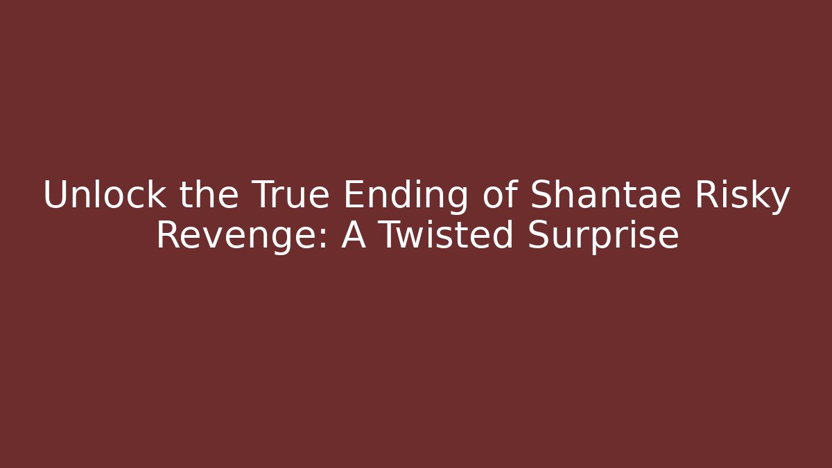 Unlock the True Ending of Shantae Risky Revenge: A Twisted Surprise